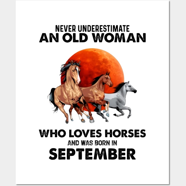 Never Underestimate An Old Woman Who Loves Horses And Was Born In September Wall Art by Gadsengarland.Art